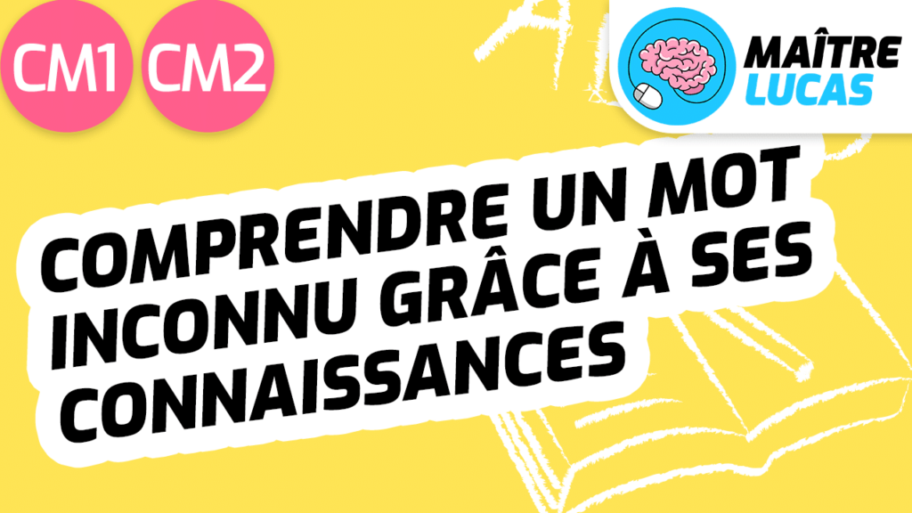 Leçon Comprendre un mot inconnu grâce à ses connaissances CM1 CM2