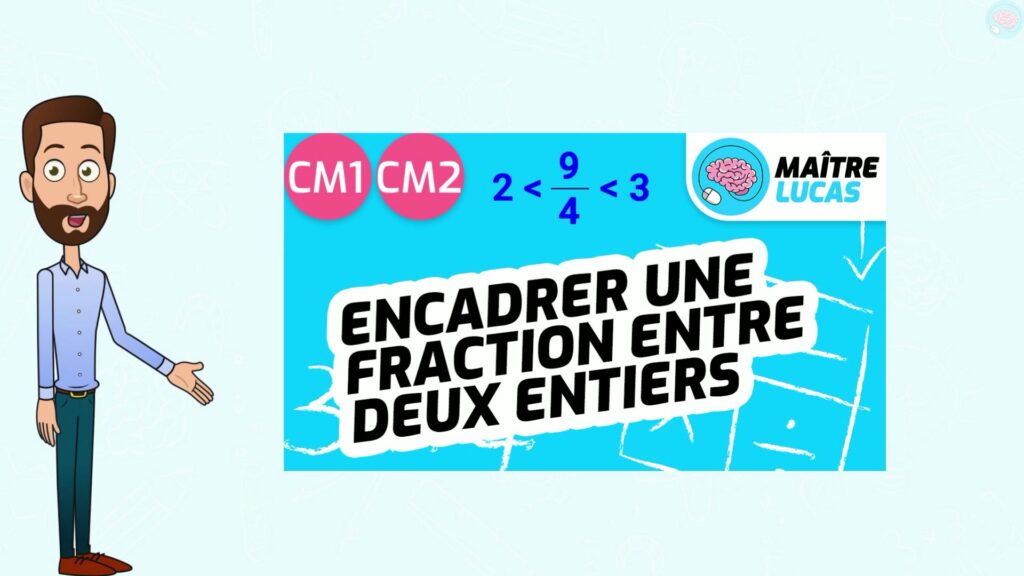 Introduction vidéo encadrer une fraction entre deux entiers CM1 CM2