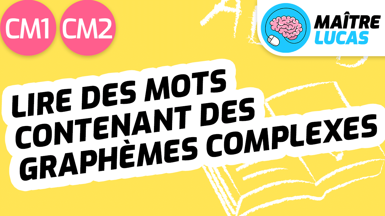 Leçon Lire des mots contenant des graphèmes complexes CM1 CM2