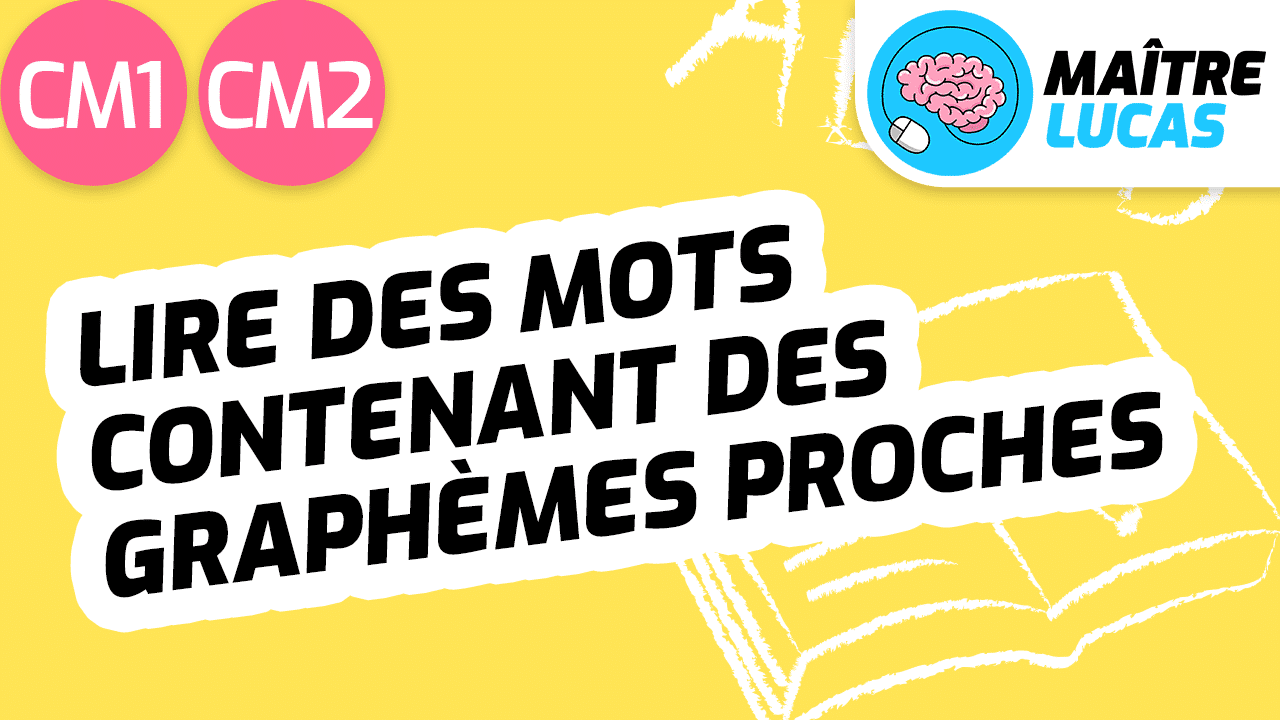 Leçon Lire des mots contenant des graphèmes proches CM1 CM2