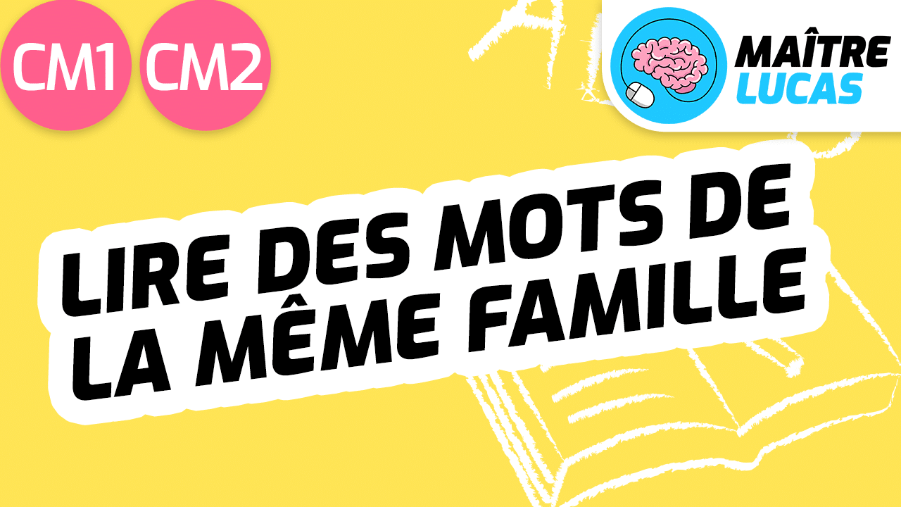 Leçon Lire des mots de la même famille CM1 CM2