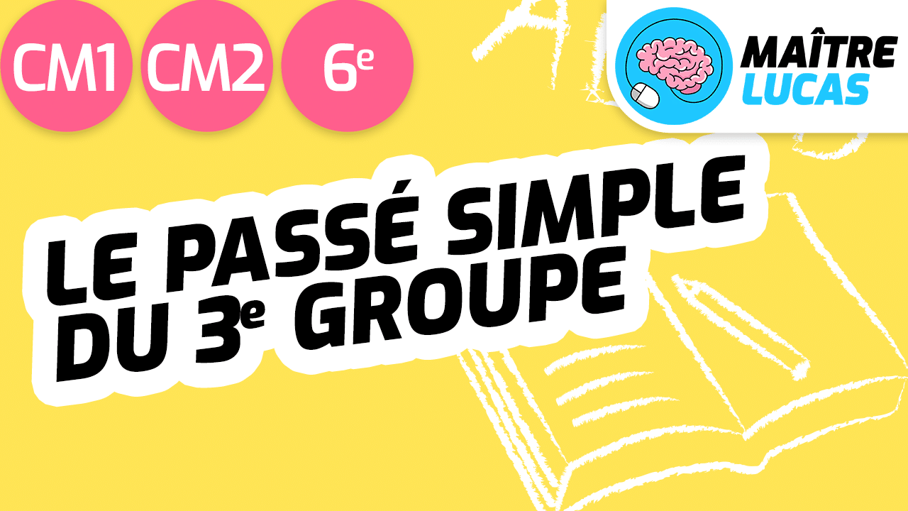 Terminaison Passe Simple Le passé simple des verbes du 3e groupe CM1 CM2 - Maître Lucas