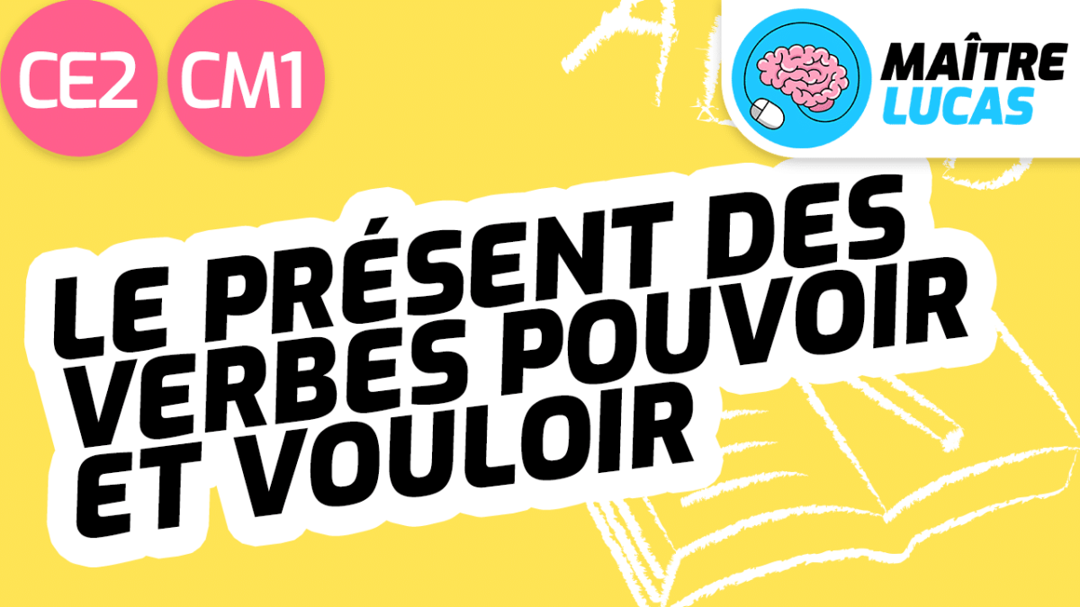 Leçon présent des verbes pouvoir et vouloir CE2 CM1